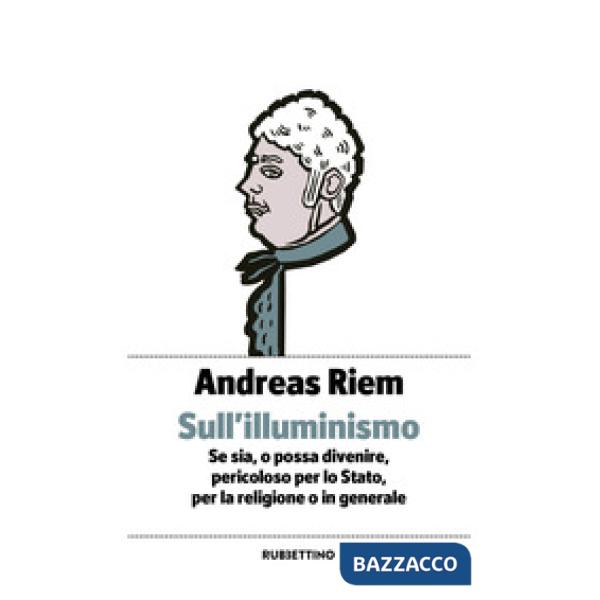 Sull'Illuminismo. Se sia, o possa divenire, pericoloso per lo Stato, per la religione o in generale
