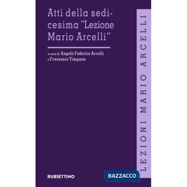 Atti della sedicesima «Lezione Mario Arcelli»