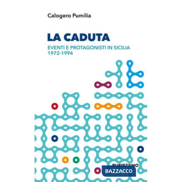 Caduta. Eventi e protagonisti in Sicilia 1972-1994 (La)