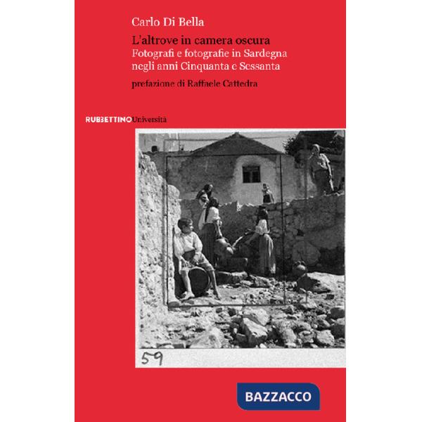 Altrove in camera oscura. Fotografi e fotografie in Sardegna negli anni Cinquanta e Sessanta (L')