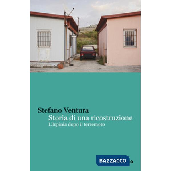 Storia di una ricostruzione. L'Irpinia dopo il terremoto