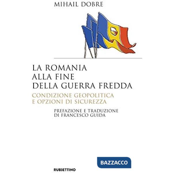 Romania alla fine Guerra fredda. Condizione geopolitica e opzioni di sicurezza (La)