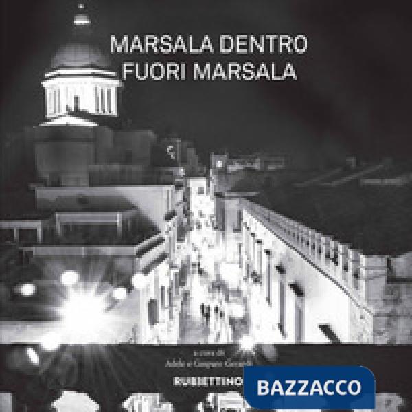 Marsala dentro fuori Marsala. Ediz. illustrata