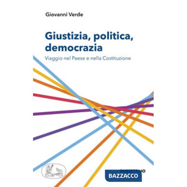 Giustizia, politica, democrazia. Viaggio nel Paese e nella Costituzione