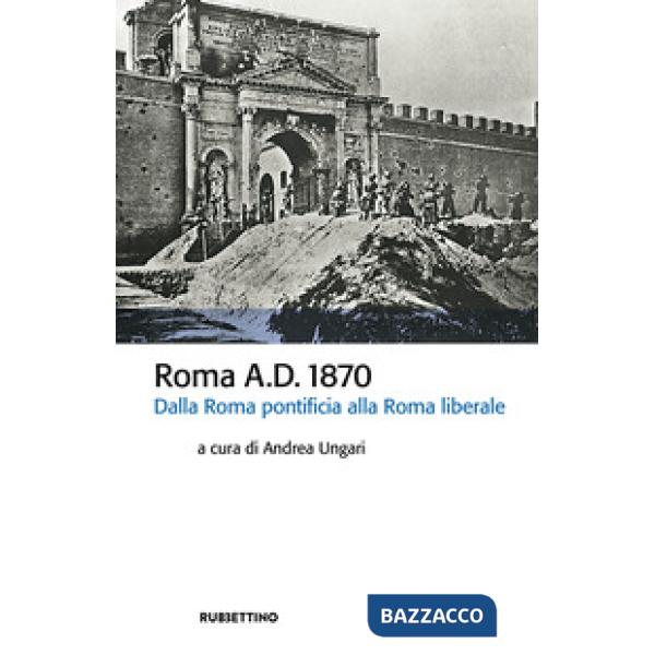 Roma A.D. 1870. Dalla Roma pontificia alla Roma liberale
