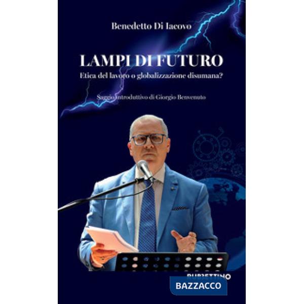 Lampi di futuro. Etica del lavoro o globalizzazione disumana?