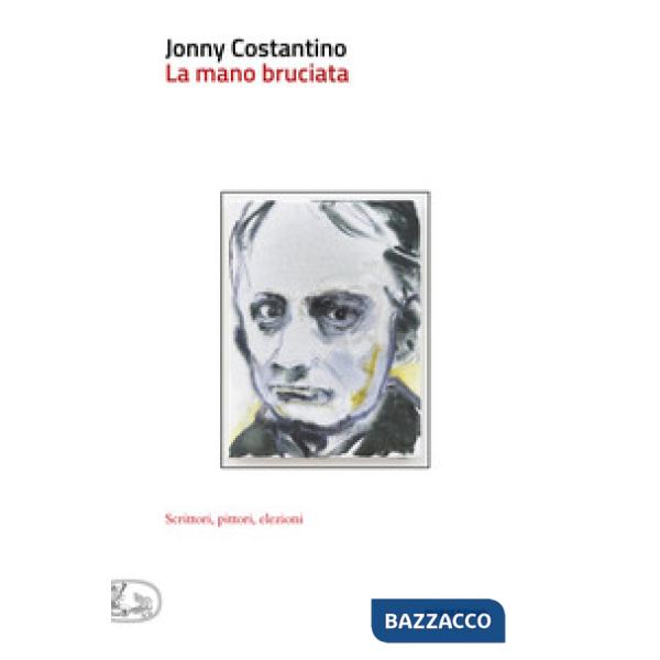 Mano bruciata. Scrittori, pittori, elezioni (La)