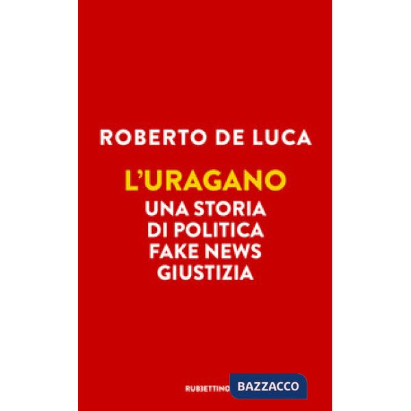 Uragano. Una storia di politica, fake news, giustizia (L')
