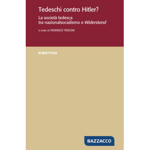 Tedeschi contro Hitler? La società tedesca tra nazionalsocialismo e Widerstand