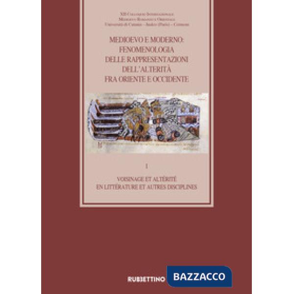 Medioevo e Moderno: fenomenologia delle rappresentazioni dell'alterità fra Oriente e Occidente. Vol. 1: Voisinage et altérité en