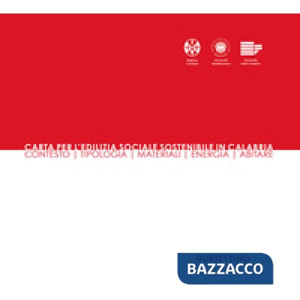 Carta per l'edilizia sociale sostenibile in Calabria. Contesto, tipologia, materiali, energia, abitare