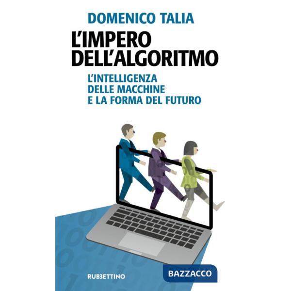 Impero dell'algoritmo. L'intelligenza delle macchine e la forma del futuro (L')