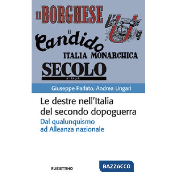 Destre nell'Italia del secondo dopoguerra. Dal qualunquismo ad Alleanza nazionale (Le)