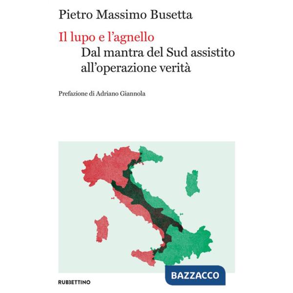 Lupo e l'agnello. Dal mantra del Sud assistito all'operazione verità (Il)