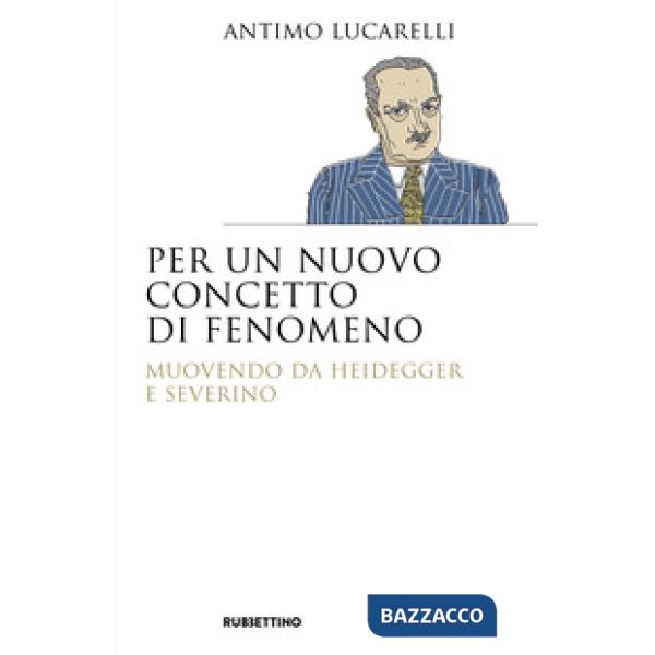 Per un nuovo concetto di fenomeno. Muovendo da Heidegger e Severino