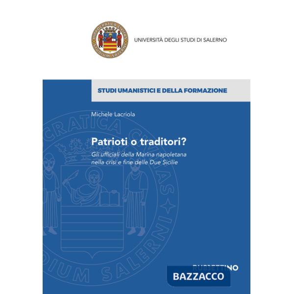 Patrioti o traditori? Gli ufficiali della Marina napoletana nella crisi e fine delle Due Sicilie
