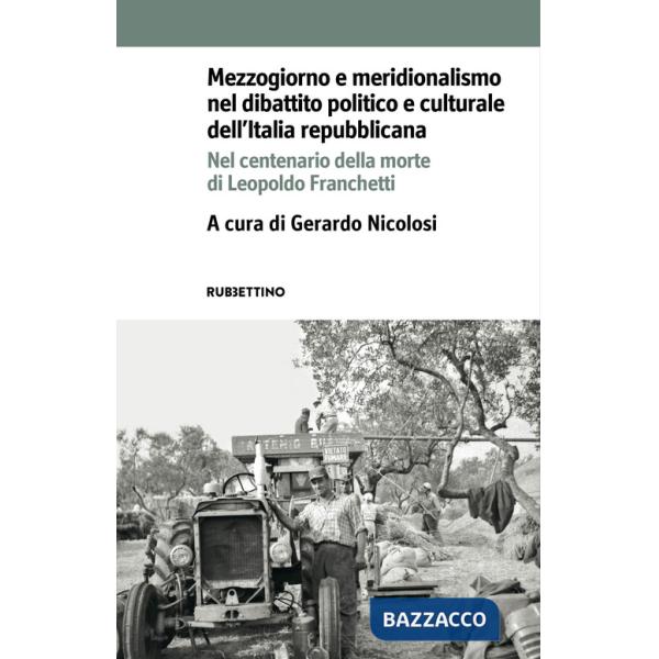 Mezzogiorno e meridionalismo nel dibattito politico e culturale dell'Italia repubblicana. Nel centenario della morte di Leopoldo