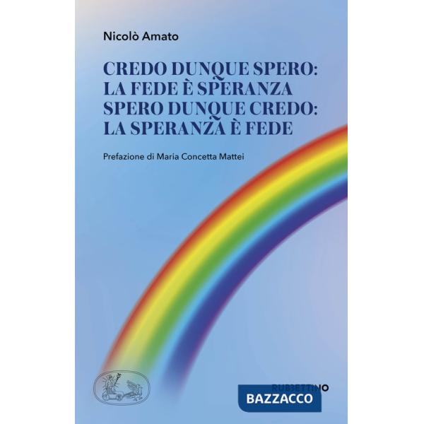 Credo dunque spero: la fede è speranza. Spero dunque credo: la speranza è fede