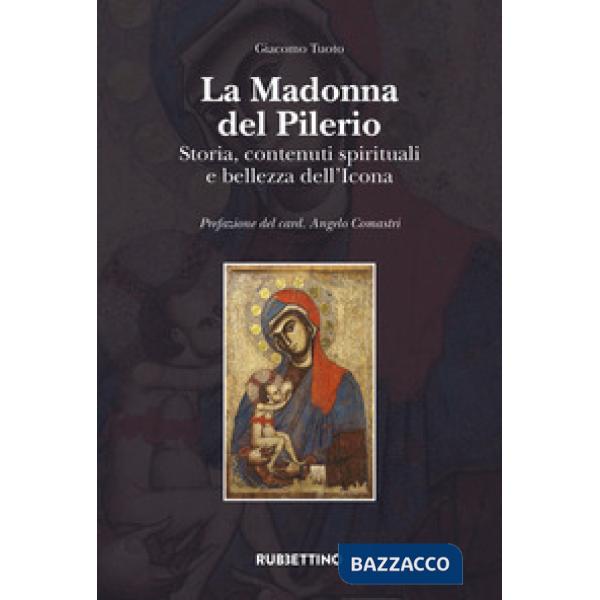 Madonna del Pilerio. Storia, contenuti spirituali e bellezza dell'Icona (La)