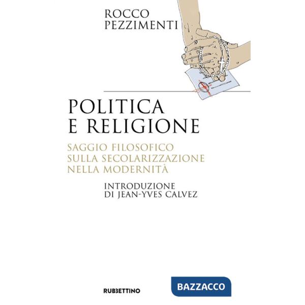 Politica e religione. Saggio filosofico sulla secolarizzazione nella modernità