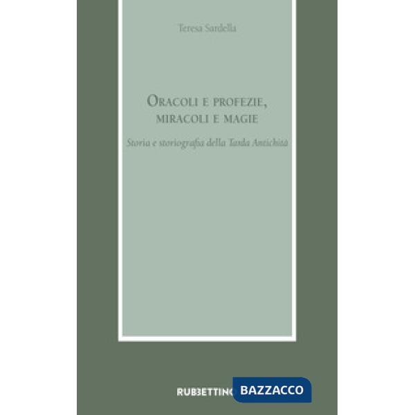 Oracoli e profezie, miracoli e magie. Storia e storiografia della Tarda Antichità