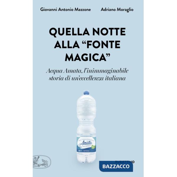 Quella notte alla «fonte magica». Acqua Amata, l'inimmaginabile storia di un'eccellenza italiana