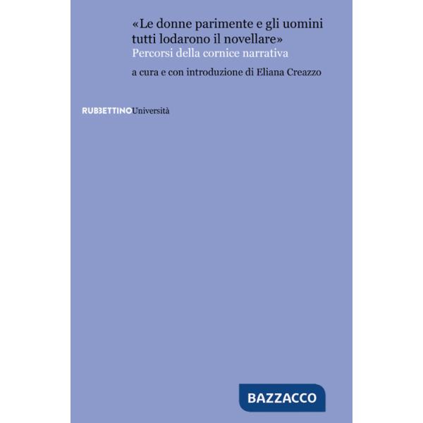 Donne parimente e gli uomini tutti lodarono il novellare». Percorsi della cornice narrativa («Le)