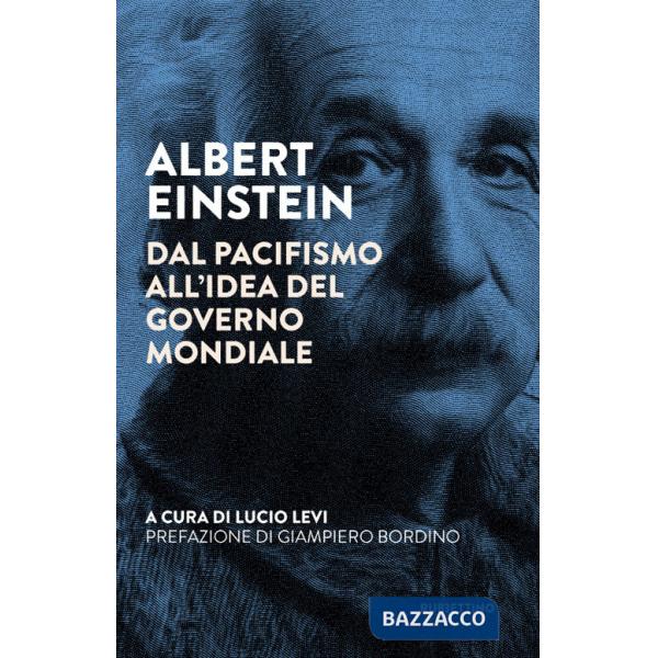 Albert Einstein. Dal pacifismo all'idea del governo mondiale