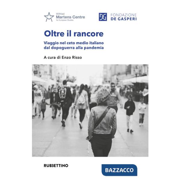 Oltre il rancore. Viaggio nel ceto medio italiano dal dopoguerra alla pandemia