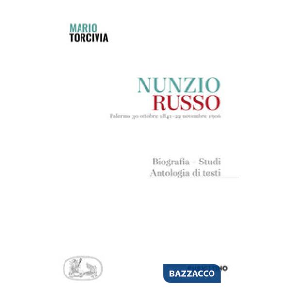 Nunzio Russo. Palermo 30 ottobre 1841-22 novembre 1906. Biografia, studi, antologia di testi