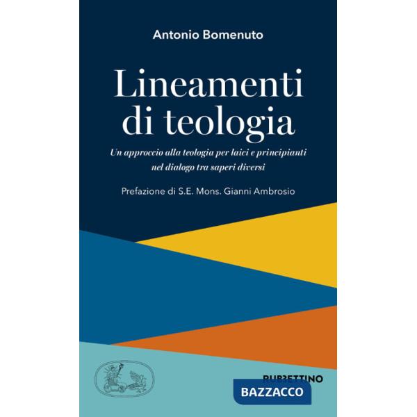 Lineamenti di teologia. Un approccio alla teologia per laici principianti nel dialogo tra saperi diversi. Vol. 1