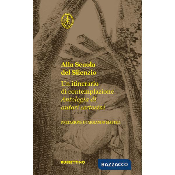 Alla scuola del silenzio. Un itinerario di contemplazione. Antologia di autori certosini