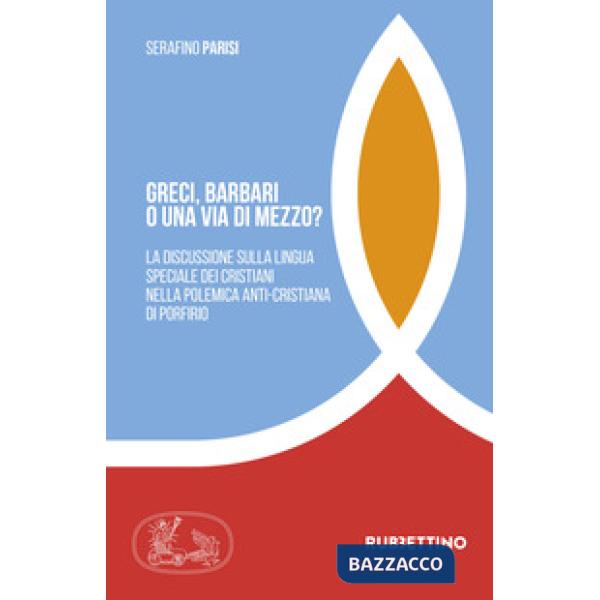 Greci, barbari o una via di mezzo? La discussione sulla lingua speciale dei cristiani nella polemica anti-cristiana di Porfirio