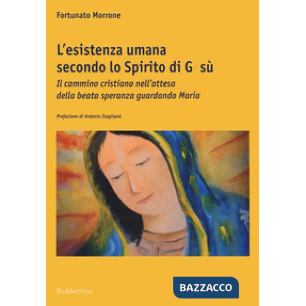 Esistenza umana secondo lo spirito di Gesù. Il cammino cristiano nell'attesa della beata speranza guardando Maria (L')