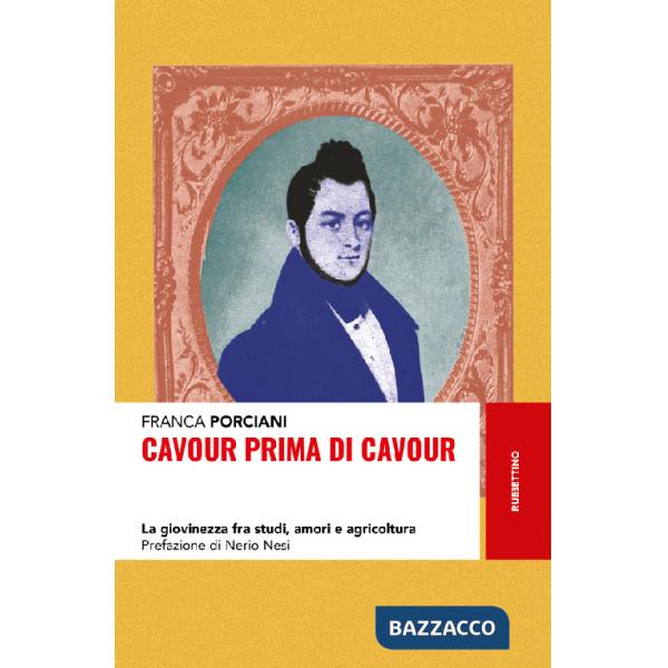 Cavour prima di Cavour. La giovinezza fra studi, amori e agricoltura