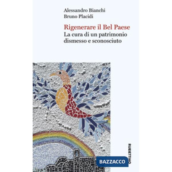 Rigenerare il Bel Paese. La cura di un patrimonio dismesso e sconosciuto