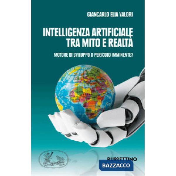 Intelligenza artificiale tra mito e realtà. Motore di sviluppo o pericolo imminente?