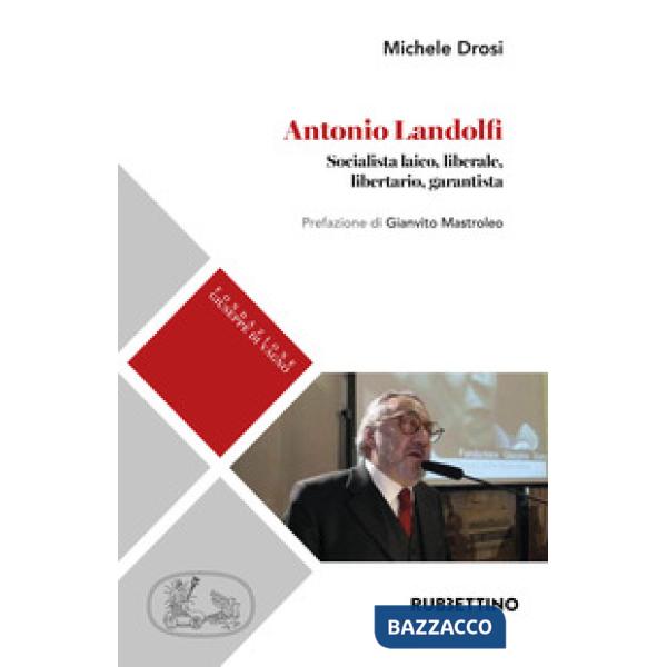 Antonio Landolfi. Socialista laico, liberale, libertario, garantista
