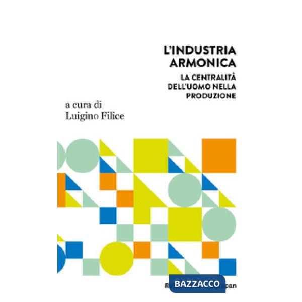 Industria armonica. La centralità dell'uomo nella produzione (L')
