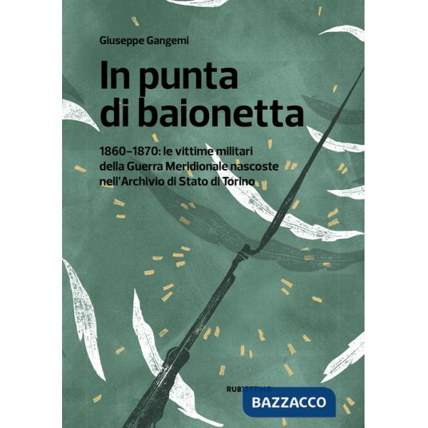 In punta di baionetta. 1860-1870: le vittime militari della Guerra Meridionale nascoste nell'Archivio di Stato di Torino