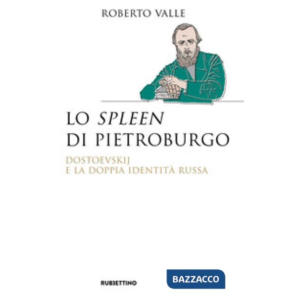 Spleen di Pietroburgo. Dostoevskij e la doppia identità russa (Lo)