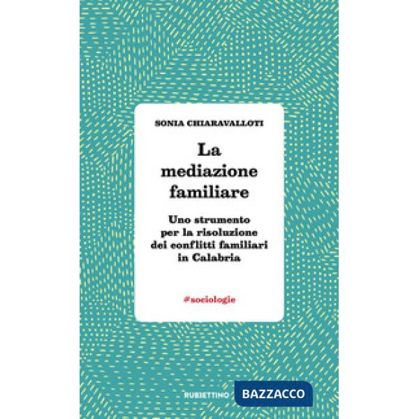 Mediazione familiare. Uno strumento per la risoluzione dei conflitti familiari in Calabria (La)