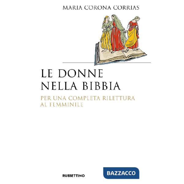 Donne nella Bibbia. Per una completa rilettura al femminile (Le)