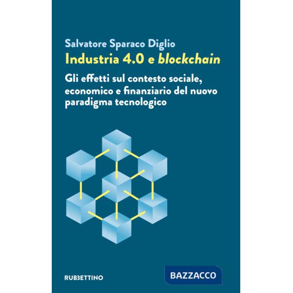 Industria 4.0 e blockchain. Gli effetti sul contesto sociale, economico e finanziario del nuovo paradigma tecnologico