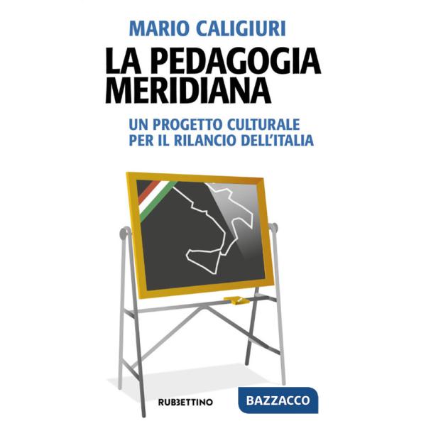 Pedagogia meridiana. Un progetto culturale per il rilancio dell'Italia (La)