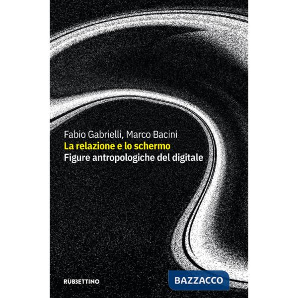 Relazione e lo schermo. Figure antropologiche del digitale (La)