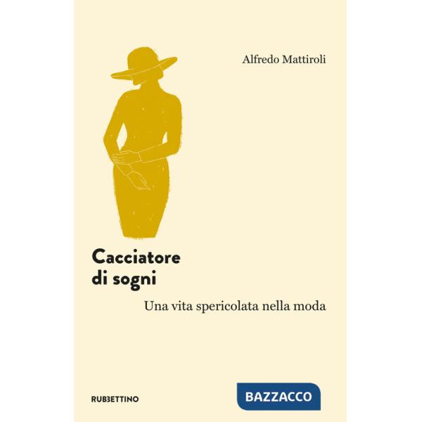 Cacciatore di sogni. Una vita spericolata nella moda