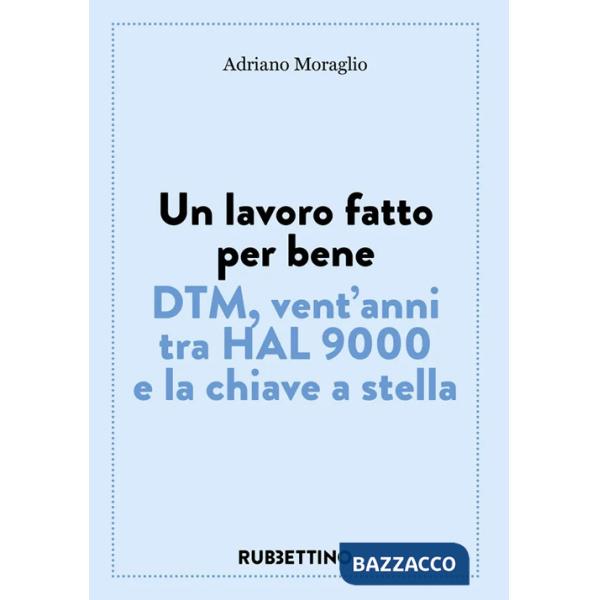 Lavoro fatto per bene. DTM, vent'anni tra HAL 9000 e la chiave a stella (Un)