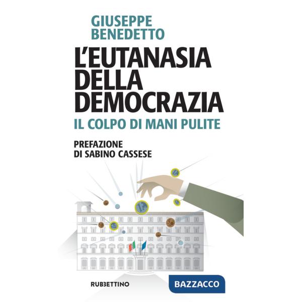 Eutanasia della democrazia. Il colpo di Mani pulite (L')