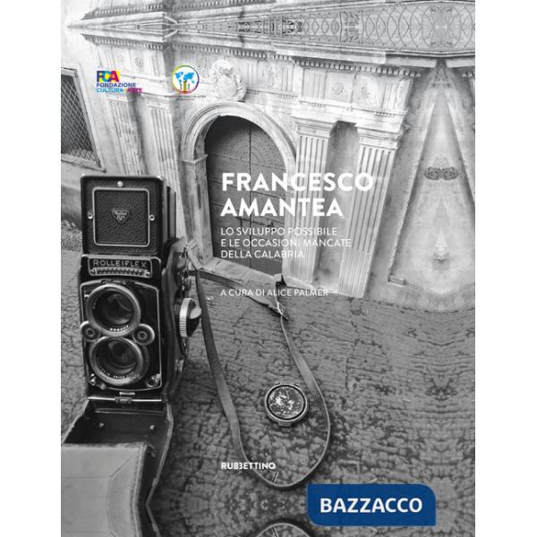 Francesco Amantea. Lo sviluppo possibile e le occasioni mancate della Calabria